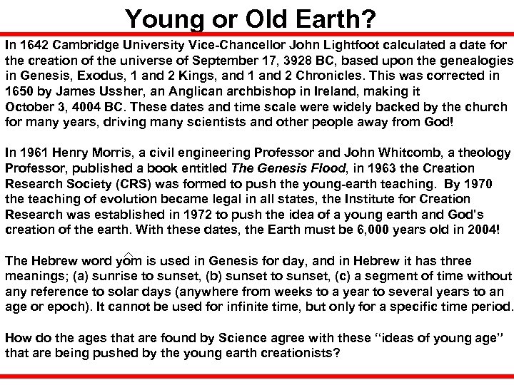 Young or Old Earth? In 1642 Cambridge University Vice-Chancellor John Lightfoot calculated a date