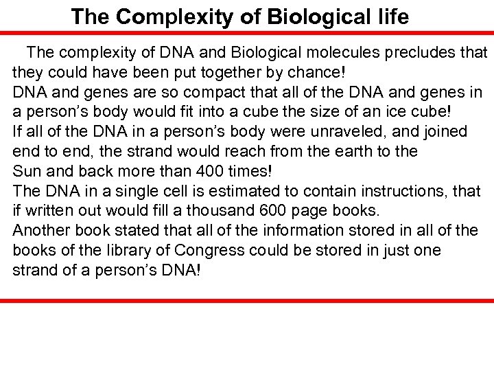 The Complexity of Biological life The complexity of DNA and Biological molecules precludes that