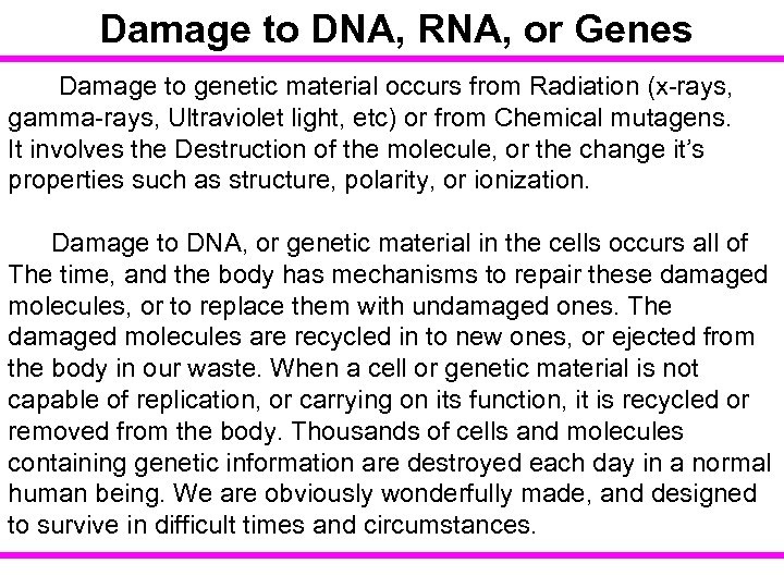 Damage to DNA, RNA, or Genes Damage to genetic material occurs from Radiation (x-rays,