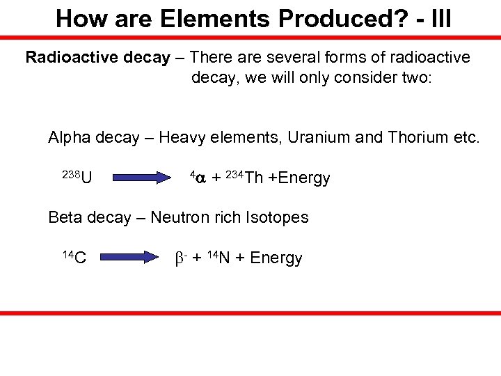 How are Elements Produced? - III Radioactive decay – There are several forms of