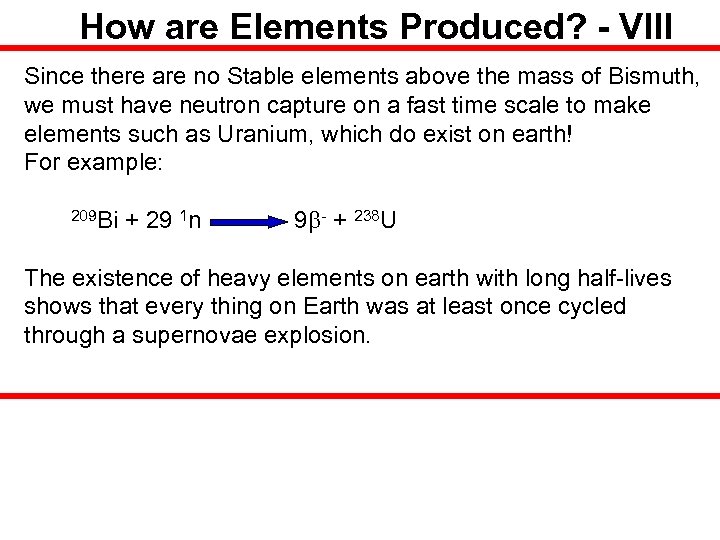 How are Elements Produced? - VIII Since there are no Stable elements above the