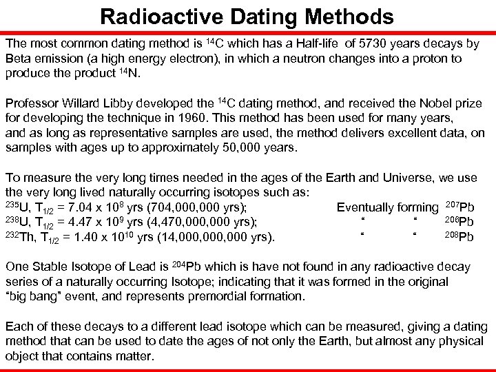 Radioactive Dating Methods The most common dating method is 14 C which has a