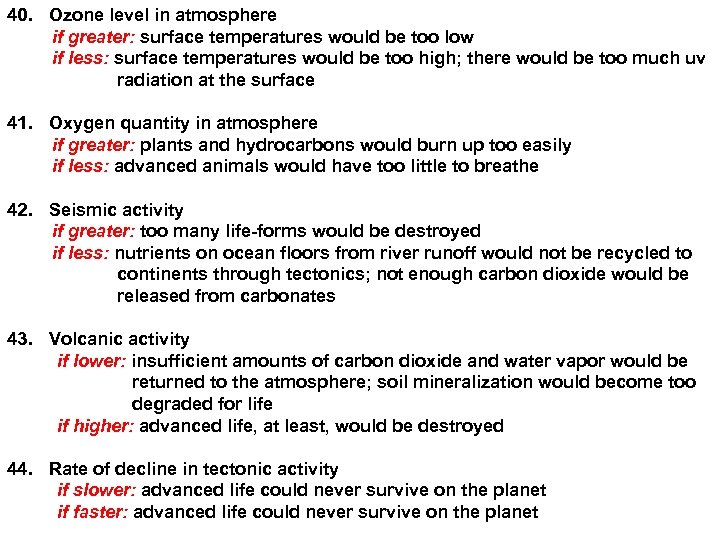 40. Ozone level in atmosphere if greater: surface temperatures would be too low if
