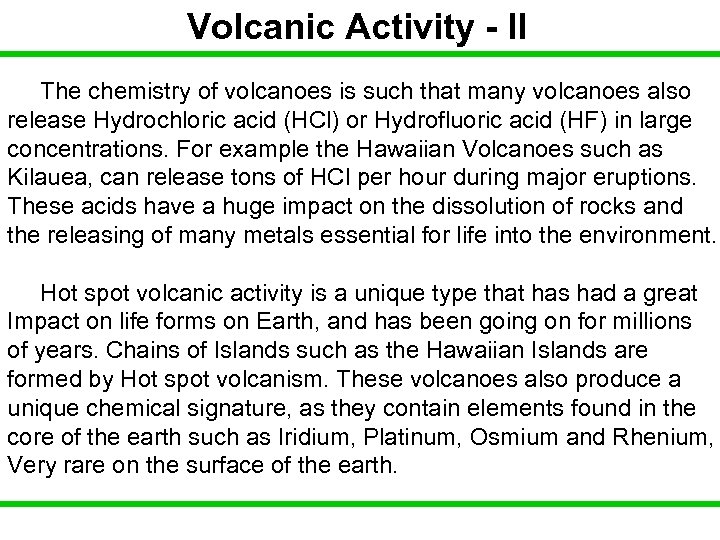 Volcanic Activity - II The chemistry of volcanoes is such that many volcanoes also