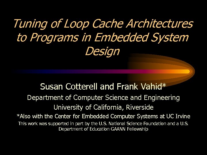 Tuning of Loop Cache Architectures to Programs in Embedded System Design Susan Cotterell and