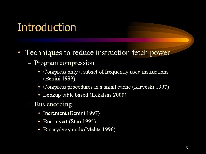 Introduction • Techniques to reduce instruction fetch power – Program compression • Compress only