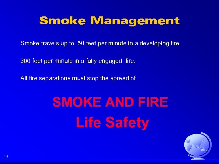 Smoke Management Smoke travels up to 50 feet per minute in a developing fire