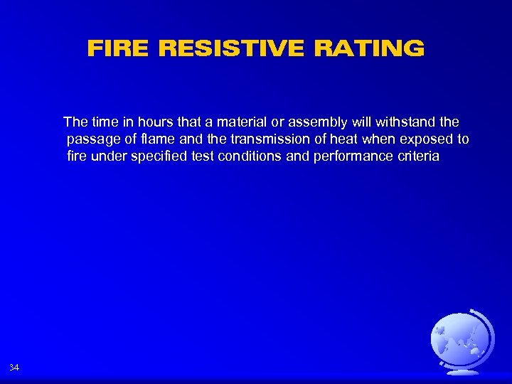 FIRE RESISTIVE RATING The time in hours that a material or assembly will withstand