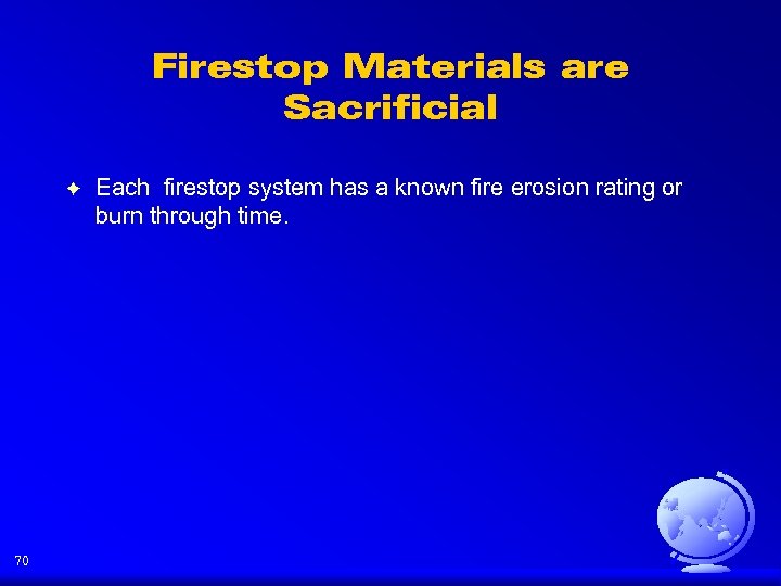 Firestop Materials are Sacrificial F 70 Each firestop system has a known fire erosion