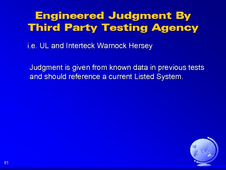 Engineered Judgment By Third Party Testing Agency i. e. UL and Interteck Warnock Hersey