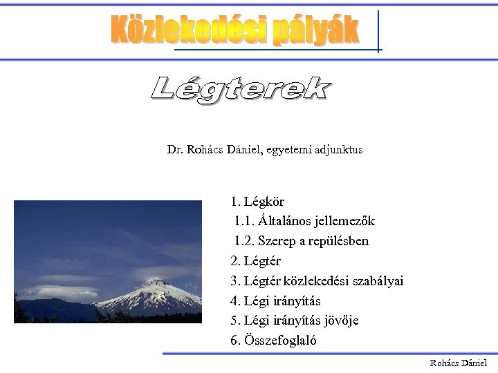 Dr. Rohács Dániel, egyetemi adjunktus 1. Légkör 1. 1. Általános jellemezők 1. 2. Szerep