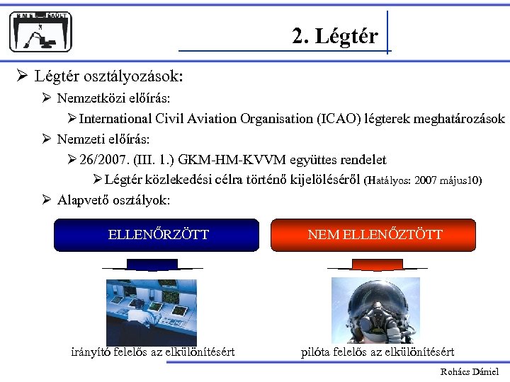 2. Légtér Ø Légtér osztályozások: Ø Nemzetközi előírás: Ø International Civil Aviation Organisation (ICAO)