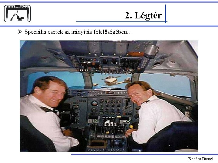 2. Légtér Ø Speciális esetek az irányítás felelőségében… Rohács Dániel 