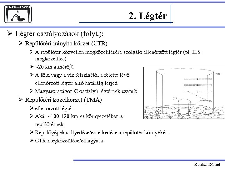 2. Légtér Ø Légtér osztályozások (folyt. ): Ø Repülőtéri irányító körzet (CTR) Ø A