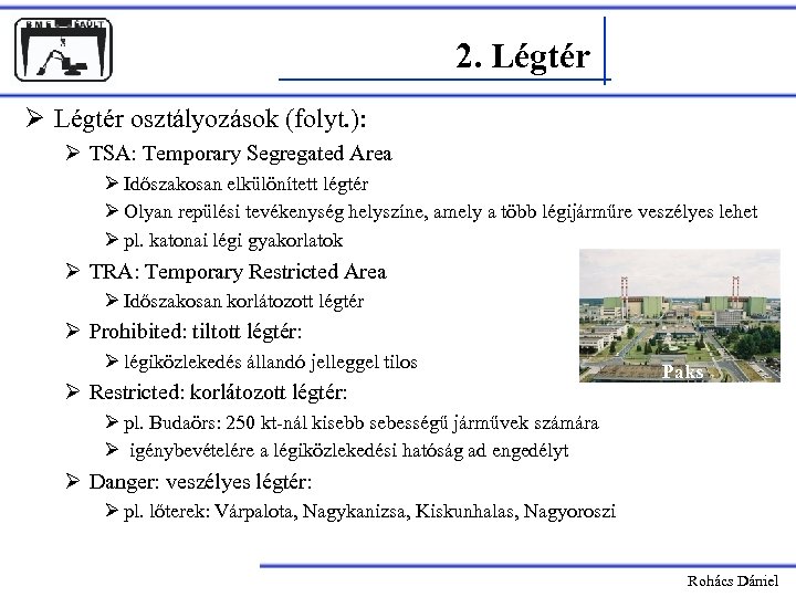 2. Légtér Ø Légtér osztályozások (folyt. ): Ø TSA: Temporary Segregated Area Ø Időszakosan