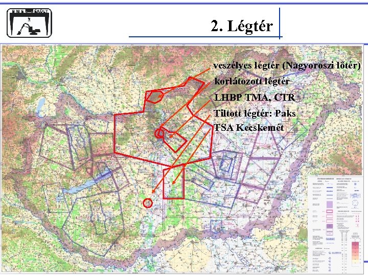 2. Légtér veszélyes légtér (Nagyoroszi lőtér) korlátozott légtér LHBP TMA, CTR Tiltott légtér: Paks