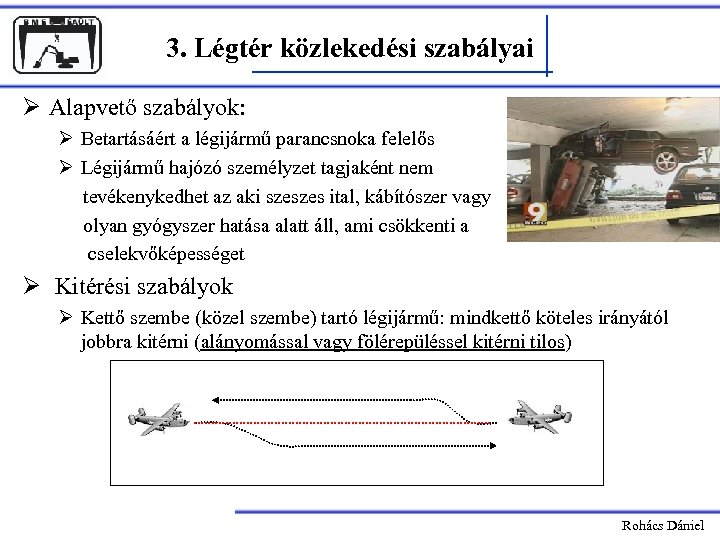 3. Légtér közlekedési szabályai Ø Alapvető szabályok: Ø Betartásáért a légijármű parancsnoka felelős Ø