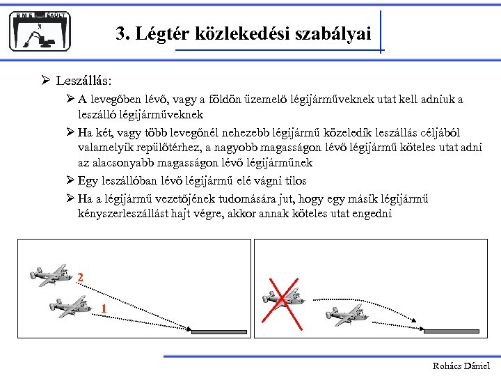 3. Légtér közlekedési szabályai Ø Leszállás: Ø A levegőben lévő, vagy a földön üzemelő
