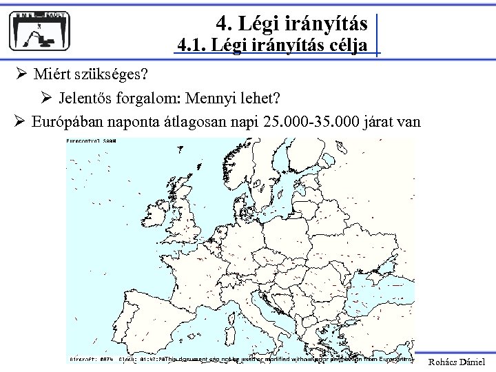 4. Légi irányítás 4. 1. Légi irányítás célja Ø Miért szükséges? Ø Jelentős forgalom:
