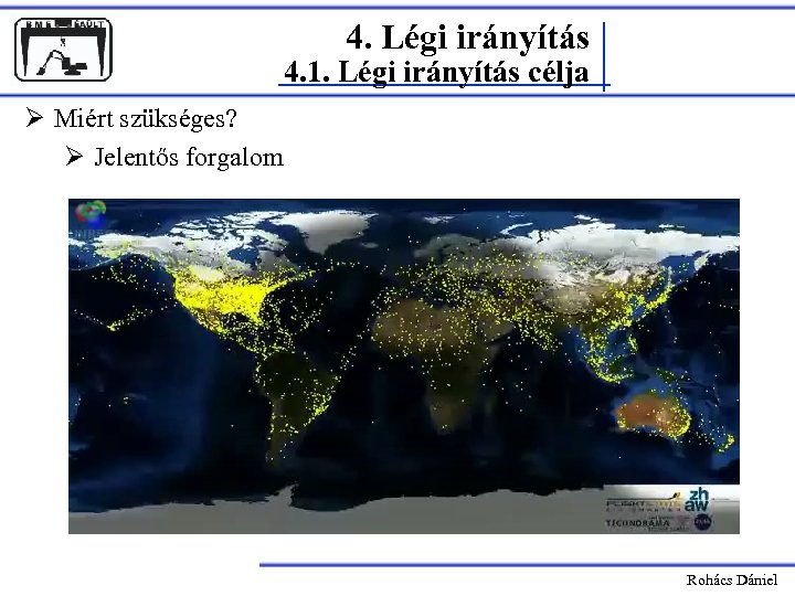 4. Légi irányítás 4. 1. Légi irányítás célja Ø Miért szükséges? Ø Jelentős forgalom