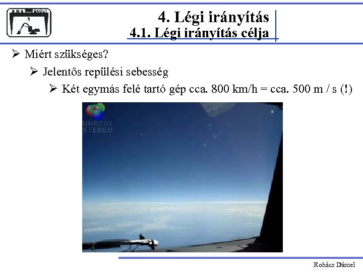 4. Légi irányítás 4. 1. Légi irányítás célja Ø Miért szükséges? Ø Jelentős repülési