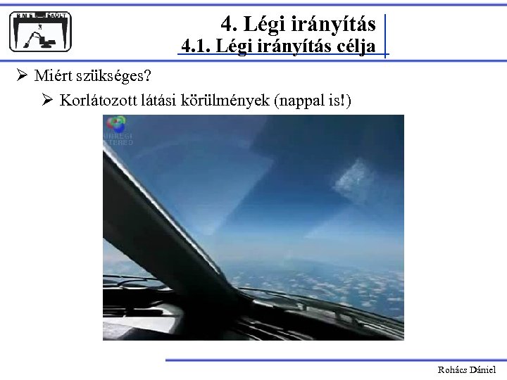 4. Légi irányítás 4. 1. Légi irányítás célja Ø Miért szükséges? Ø Korlátozott látási