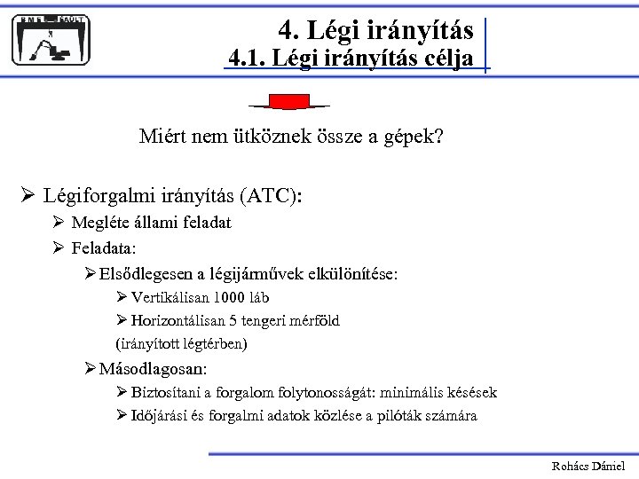 4. Légi irányítás 4. 1. Légi irányítás célja Miért nem ütköznek össze a gépek?