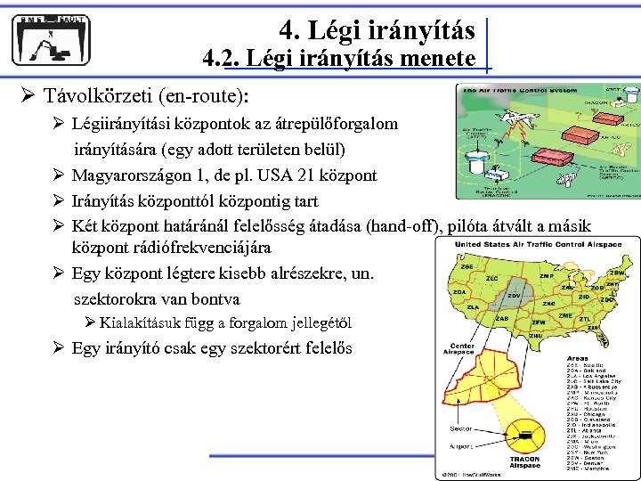4. Légi irányítás 4. 2. Légi irányítás menete Ø Távolkörzeti (en-route): Ø Légiirányítási központok