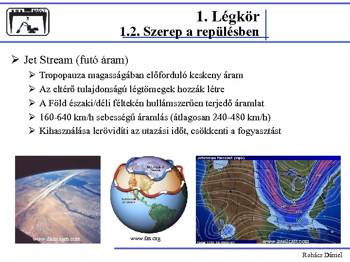 1. Légkör 1. 2. Szerep a repülésben Ø Jet Stream (futó áram) Ø Ø