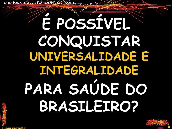 TUDO PARA TODOS EM SAÚDE NO BRASIL É POSSÍVEL CONQUISTAR UNIVERSALIDADE E INTEGRALIDADE PARA