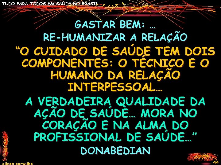 TUDO PARA TODOS EM SAÚDE NO BRASIL GASTAR BEM: … RE-HUMANIZAR A RELAÇÃO “O