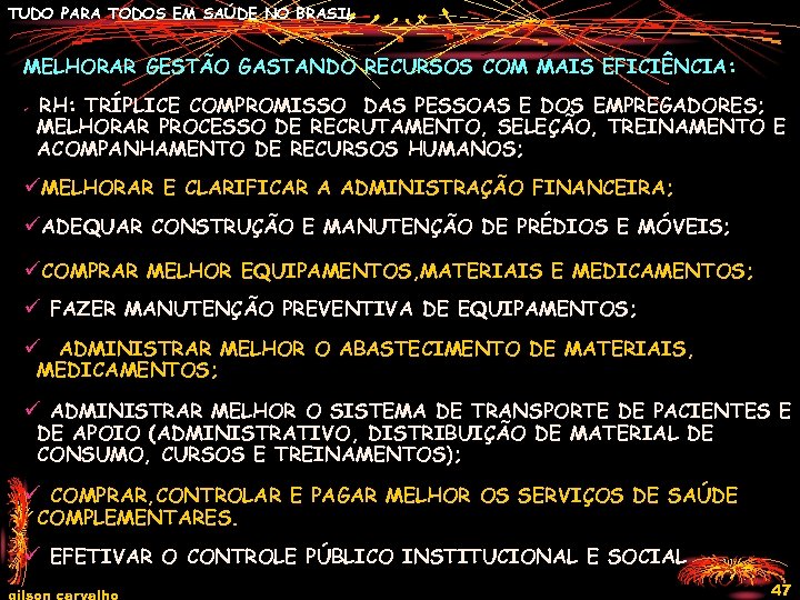 TUDO PARA TODOS EM SAÚDE NO BRASIL MELHORAR GESTÃO GASTANDO RECURSOS COM MAIS EFICIÊNCIA: