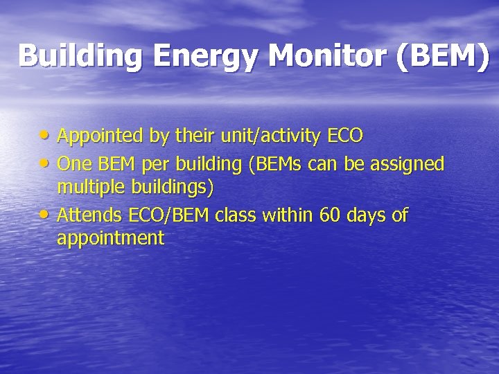 Building Energy Monitor (BEM) • Appointed by their unit/activity ECO • One BEM per