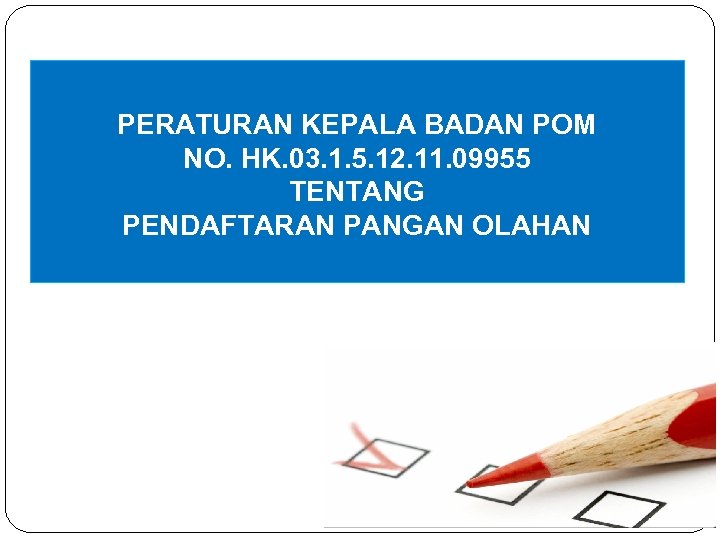 PERATURAN KEPALA BADAN POM NO. HK. 03. 1. 5. 12. 11. 09955 TENTANG PENDAFTARAN