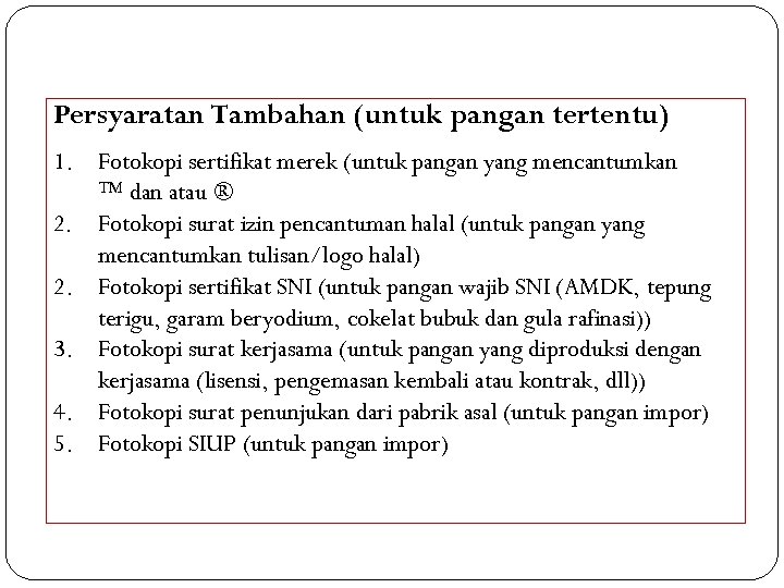 Persyaratan Tambahan (untuk pangan tertentu) 1. Fotokopi sertifikat merek (untuk pangan yang mencantumkan ™