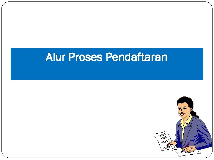 Alur Proses Pendaftaran 