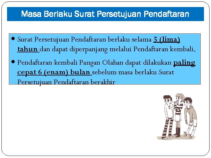 Masa Berlaku Surat Persetujuan Pendaftaran berlaku selama 5 (lima) tahun dapat diperpanjang melalui Pendaftaran