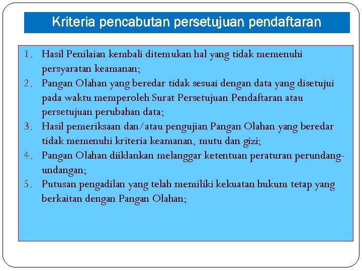 Kriteria pencabutan persetujuan pendaftaran 1. Hasil Penilaian kembali ditemukan hal yang tidak memenuhi persyaratan