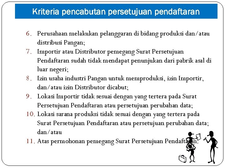 Kriteria pencabutan persetujuan pendaftaran 6. Perusahaan melakukan pelanggaran di bidang produksi dan/atau distribusi Pangan;