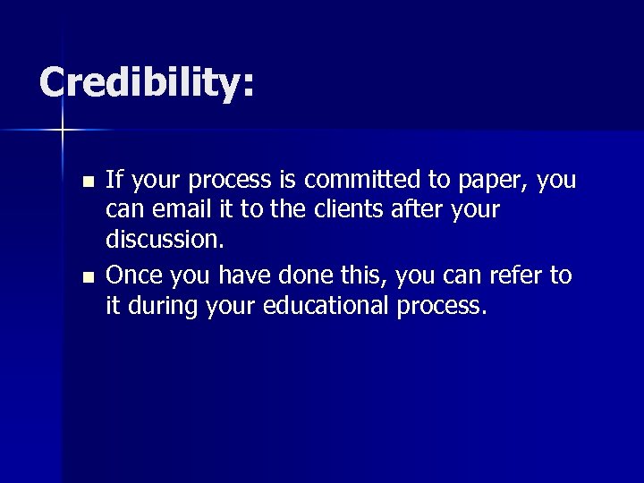 Credibility: n n If your process is committed to paper, you can email it