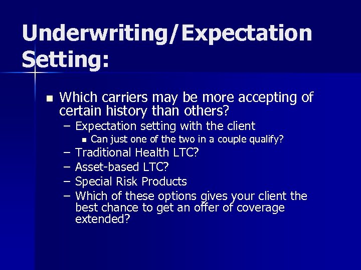 Underwriting/Expectation Setting: n Which carriers may be more accepting of certain history than others?
