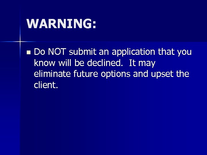 WARNING: n Do NOT submit an application that you know will be declined. It