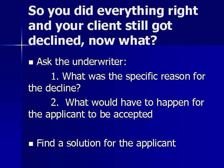 So you did everything right and your client still got declined, now what? Ask