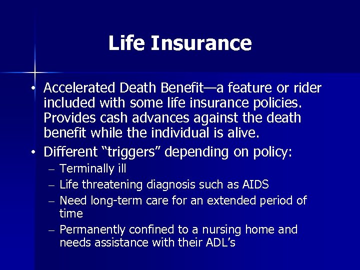 Life Insurance • Accelerated Death Benefit—a feature or rider included with some life insurance