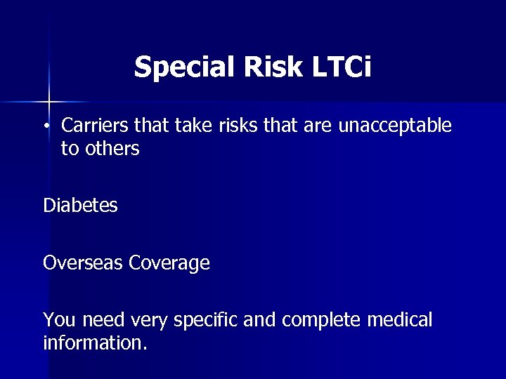 Special Risk LTCi • Carriers that take risks that are unacceptable to others Diabetes