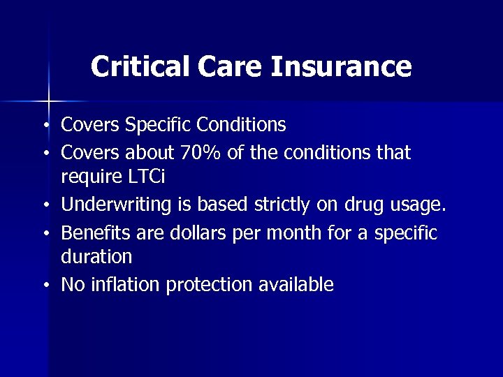 Critical Care Insurance • Covers Specific Conditions • Covers about 70% of the conditions