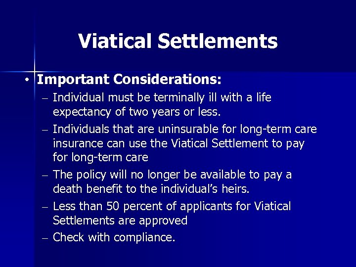 Viatical Settlements • Important Considerations: – Individual must be terminally ill with a life