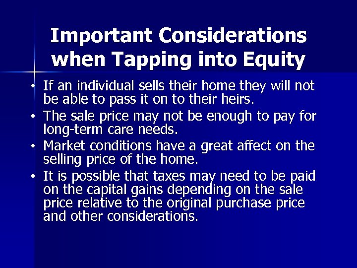 Important Considerations when Tapping into Equity • If an individual sells their home they