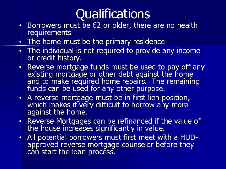 Qualifications • Borrowers must be 62 or older, there are no health requirements •