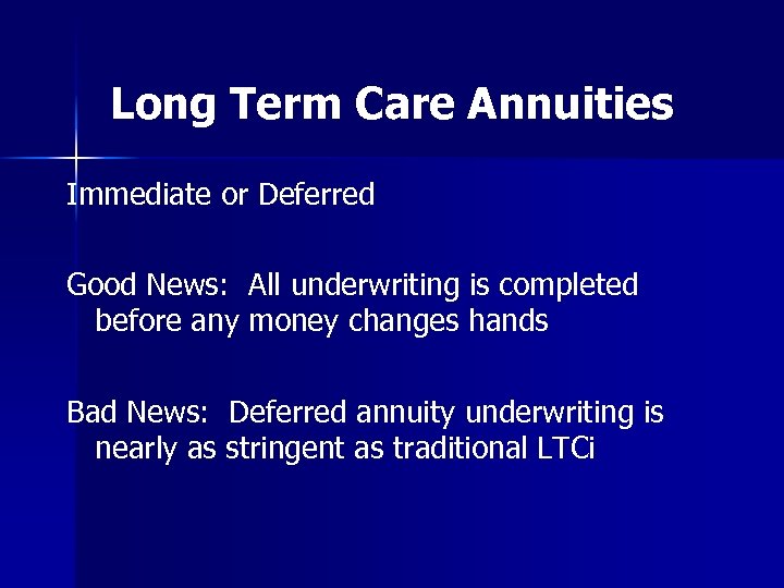 Long Term Care Annuities Immediate or Deferred Good News: All underwriting is completed before